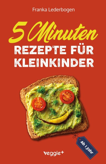 5-Minuten-Rezepte für Kleinkinder ab 1 Jahr - Franka Lederbogen