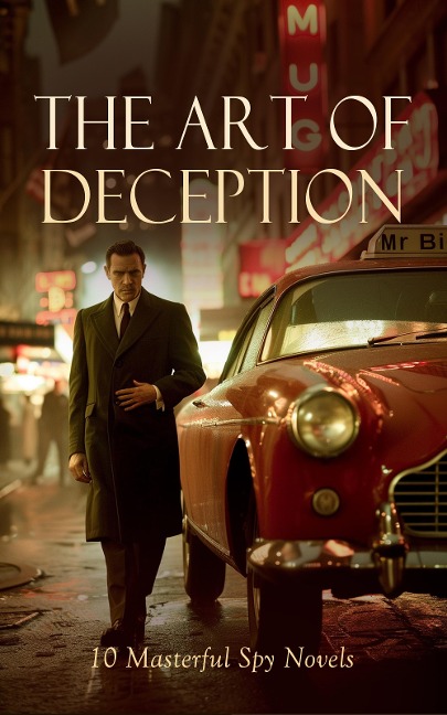 The Art of Deception: 10 Masterful Spy Novels - James Fenimore Cooper, William Le Queux, E. Phillips Oppenheim, Joseph Conrad, Harry Leon Wilson