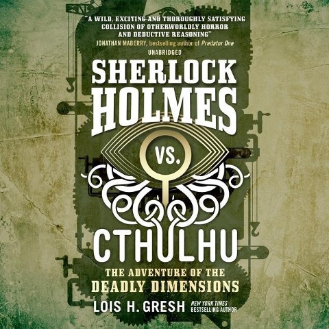 Sherlock Holmes vs. Cthulhu: The Adventure of the Deadly Dimensions Lib/E - Lois H. Gresh