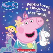 Cover-Bild zum Titel 'Peppa Pig: Peppa Loves Unicorns and Mermaids' von 'Scholastic'
