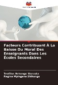 Facteurs Contribuant À La Baisse Du Moral Des Enseignants Dans Les Écoles Secondaires - Teofilus Nekongo Shavuka, Regina Mpingana Shikongo