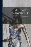 Cover-Bild zum Titel 'Machault D'arnouville: Étude Sur L'histoire Du Contrôle Général Des Finances De 1749 À 1754 ...' von 'Marcel Marion'