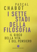 I sette stadi della filosofia. Il gioco della vita e del pensiero - Pascal Chabot