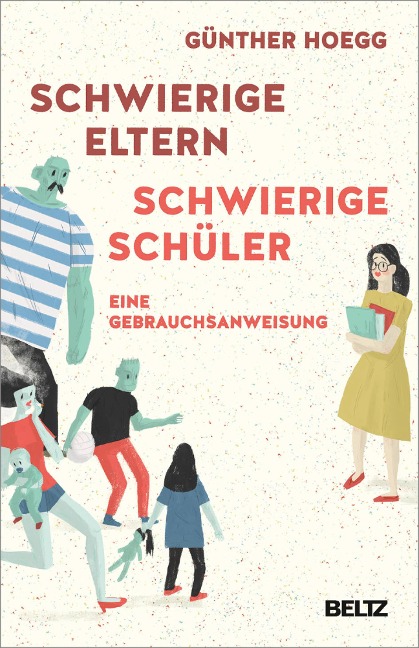 Schwierige Eltern, schwierige Schüler - Günther Hoegg