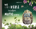 Cover-Bild zum Titel 'Wie kleine Kerle (wieder) mutig werden' von 'Kai Renners'