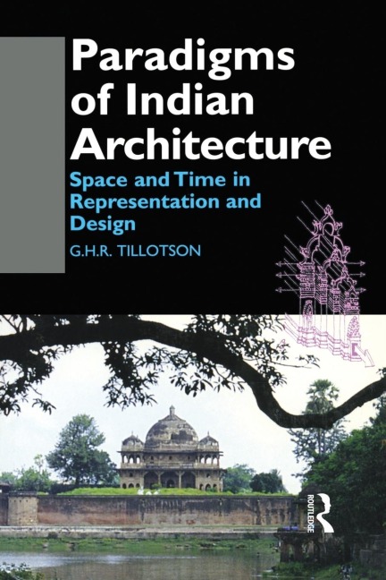 Paradigms of Indian Architecture - G. H. R. Tillotson
