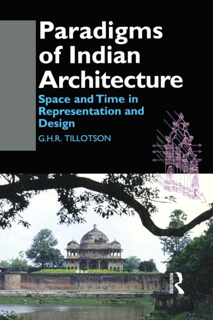 Paradigms of Indian Architecture - G. H. R. Tillotson