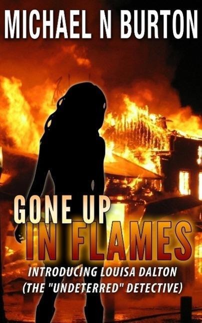Gone Up In Flames (The Undeterred Detective, #1) - Michael N Burton