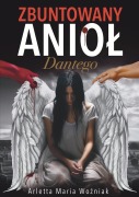 Cover-Bild zum Titel 'Zbuntowany Anio¿ Dantego' von 'Limitless Mind Publishing, Arletta Maria Wo¿niak'