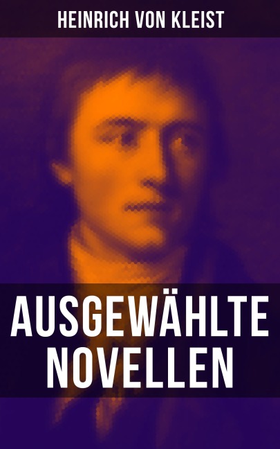 Heinrich von Kleist: Ausgewählte Novellen - Heinrich von Kleist