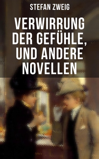 Verwirrung der Gefühle, und andere Novellen - Stefan Zweig