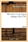 Cover-Bild zum Titel 'Mémoires Sur La Langue Celtique. Tome 3' von 'Jean-Baptiste Bullet'