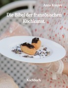 Die Bibel der französischen Kochkunst. - Anna Konyev