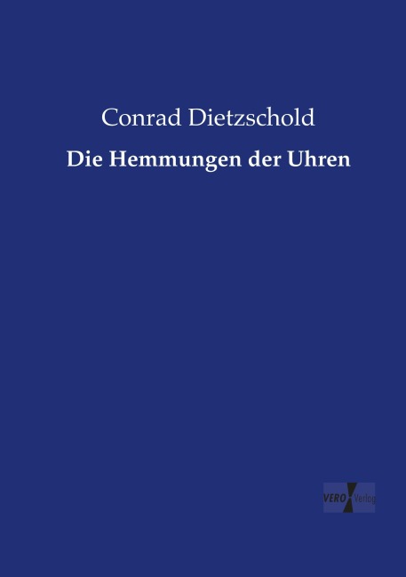 Die Hemmungen der Uhren - Conrad Dietzschold