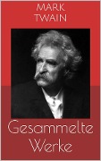 Cover-Bild zum Titel 'Gesammelte Werke (Vollständige Ausgaben: Tom Sawyer, Huckleberry Finn, Die 1.000.000 Pfundnote u.v.m.)' von 'Mark Twain'