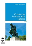 Cover-Bild zum Titel 'Construire l'avenir avec sagesse' von 'Jacques Favin Lévêque'