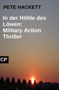 Cover-Bild zum Titel 'In der Höhle des Löwen: Military Action Thriller' von 'Pete Hackett'