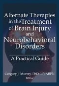 Cover-Bild zum Titel 'Alternate Therapies in the Treatment of Brain Injury and Neurobehavioral Disorders' von 'Ethan B Russo, Gregory Murrey, Margaret Ayers, Barbara L Wheeler, Susan Schaefer'