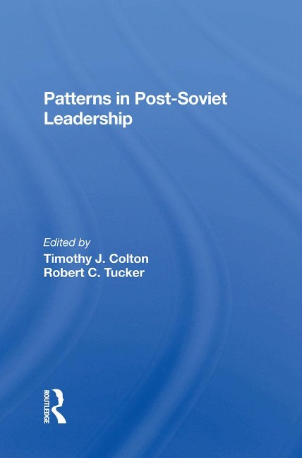 Patterns In Postsoviet Leadership - Timothy Colton, Robert C Tucker