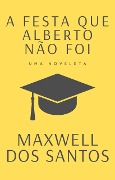 Cover-Bild zum Titel 'A festa que Alberto não teve' von 'Maxwell Dos Santos'