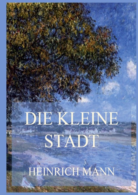 Die kleine Stadt - Heinrich Mann
