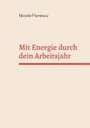 Cover-Bild zum Titel 'Mit Energie durch dein Arbeitsjahr' von 'Nicole Florescu'