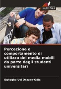 Cover-Bild zum Titel 'Percezione e comportamento di utilizzo dei media mobili da parte degli studenti universitari' von 'Oghogho Uyi Osazee-Odia'