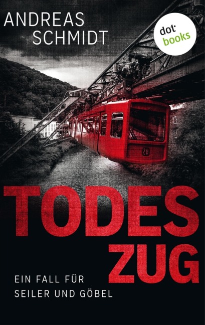 Todeszug: Ein Fall für Seiler und Göbel - Erster Roman - Andreas Schmidt