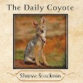The Daily Coyote Lib/E: A Story of Love, Survival, and Trust in the Wilds of Wyoming - Shreve Stockton