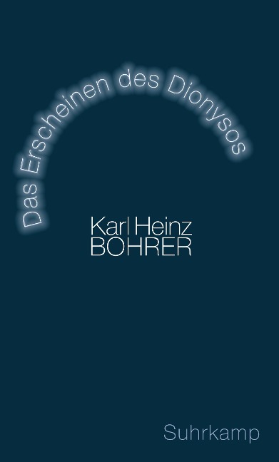 Das Erscheinen des Dionysos - Karl Heinz Bohrer