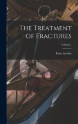 Cover-Bild zum Titel 'The Treatment of Fractures; Volume 1' von 'René Leriche'