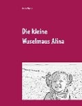 Cover-Bild zum Titel 'Die kleine Wuselmaus Alina' von 'Maria Martin'