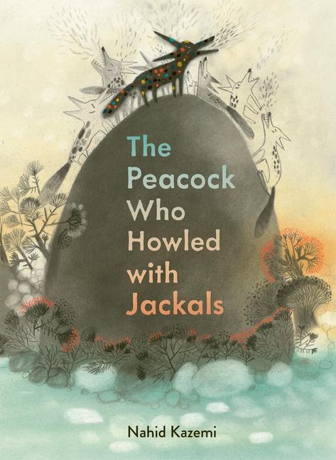 The Peacock Who Howled with Jackals - Nahid Kazemi