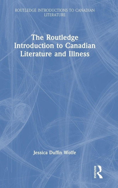 The Routledge Introduction to Canadian Literature and Illness - Jessica Duffin Wolfe