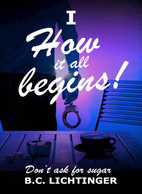 How it all begins (DON'T ASK FOR SUGAR, #1) - Christoph Bernhard Lichtinger