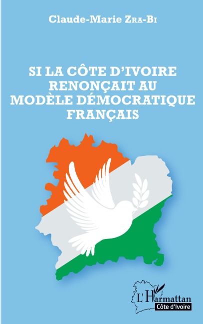 Si la Côte d'Ivoire renonçait au modèle démocratique français - Claude Zra-Bi