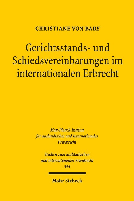 Gerichtsstands- und Schiedsvereinbarungen im internationalen Erbrecht - Christiane von Bary