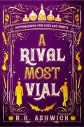 Cover-Bild zum Titel 'A Rival Most Vial: Potioneering for Love and Profit (The Side Quest Row Series)' von 'R. K. Ashwick'