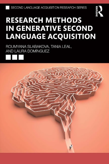 Research Methods in Generative Second Language Acquisition - Roumyana Slabakova, Laura Domínguez, Tania Leal