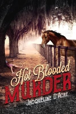 Hot Blooded Murder: Volume 1 - Jacqueline D'Acre