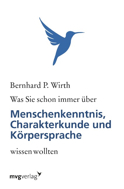 Was Sie schon immer über Menschenkenntnis, Körpersprache und Charakterkunde wissen wollten - Bernhard P. Wirth