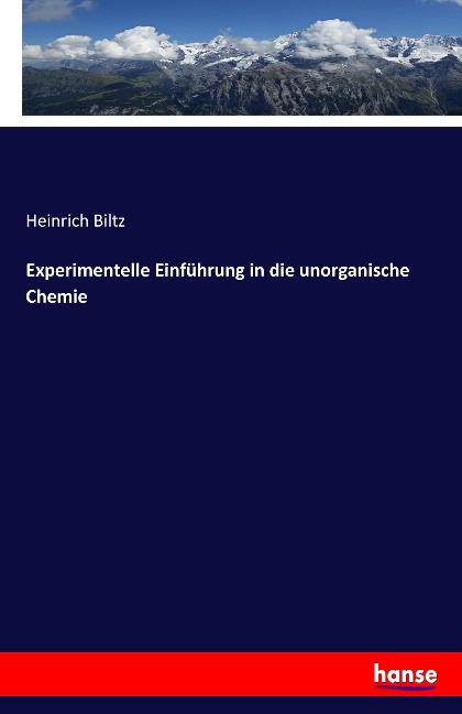Experimentelle Einführung in die unorganische Chemie - Heinrich Biltz