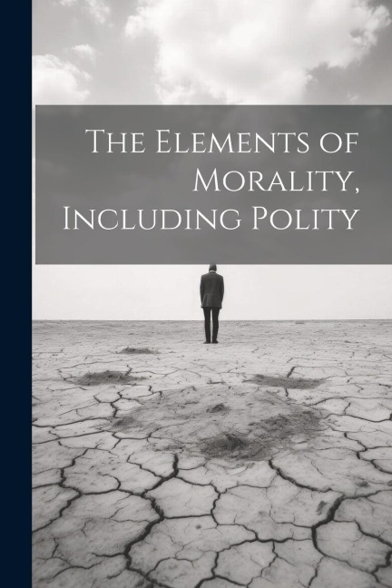 The Elements of Morality, Including Polity - Anonymous