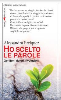 Ho scelto le parole. Genitori, dolori, rivoluzioni - Alessandra Erriquez