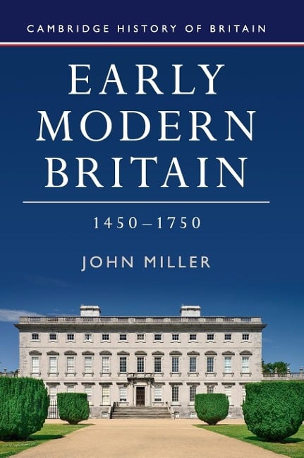 Early Modern Britain, 1450-1750 - John Miller