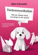 Cover-Bild zum Titel 'Tierkommunikation - Wie du wieder hörst, was längst in dir spricht' von 'Silke Schneider'