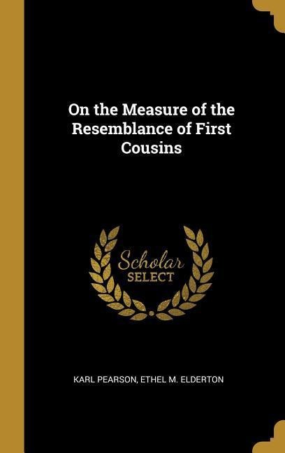 On the Measure of the Resemblance of First Cousins - Karl Pearson, Ethel M Elderton