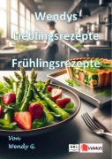 Cover-Bild zum Titel 'Wendys Lieblingsrezepte - Frühlingsrezepte' von 'Wendy G.'