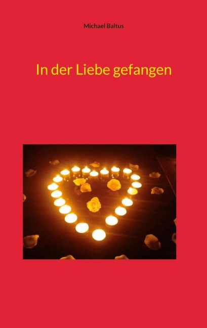 In der Liebe gefangen - Michael Baltus In der Liebe gefangen - Michael Baltus