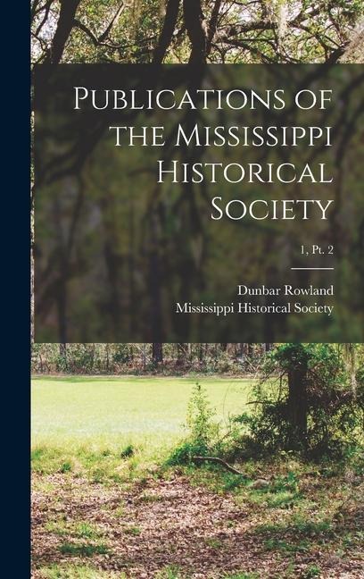 Publications of the Mississippi Historical Society; 1, pt. 2 - Dunbar Ed Rowland